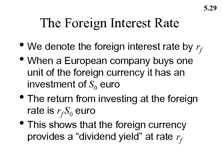 5. 29 The Foreign Interest Rate • We denote the foreign interest rate by
