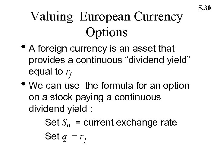 Valuing European Currency Options • A foreign currency is an asset that • provides