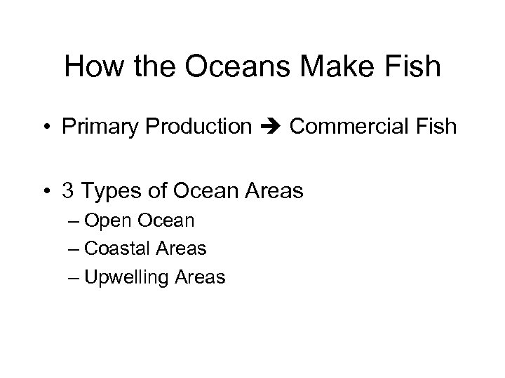 How the Oceans Make Fish • Primary Production Commercial Fish • 3 Types of