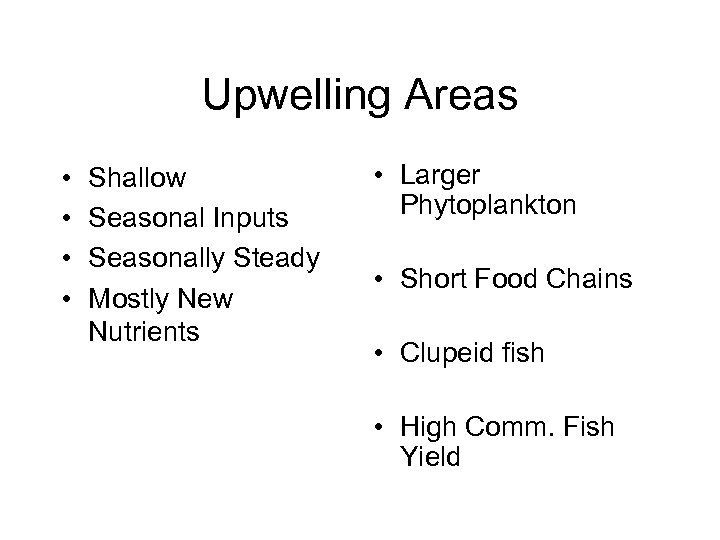 Upwelling Areas • • Shallow Seasonal Inputs Seasonally Steady Mostly New Nutrients • Larger