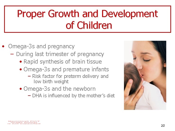 Proper Growth and Development of Children • Omega-3 s and pregnancy – During last