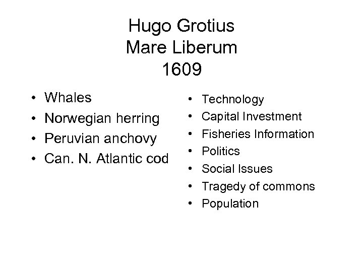 Hugo Grotius Mare Liberum 1609 • • Whales Norwegian herring Peruvian anchovy Can. N.