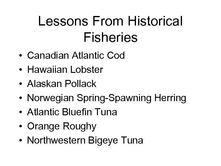 Lessons From Historical Fisheries • • Canadian Atlantic Cod Hawaiian Lobster Alaskan Pollack Norwegian