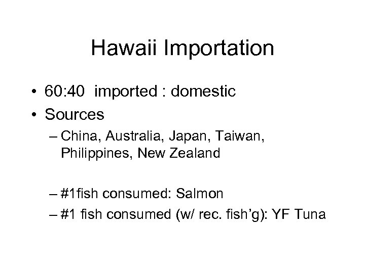 Hawaii Importation • 60: 40 imported : domestic • Sources – China, Australia, Japan,