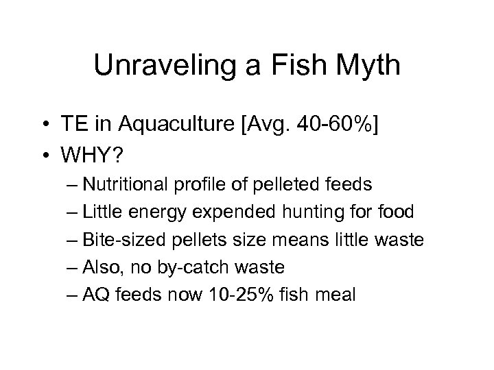 Unraveling a Fish Myth • TE in Aquaculture [Avg. 40 -60%] • WHY? –