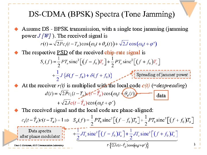 DS-CDMA (BPSK) Spectra (Tone Jamming) u Assume DS - BPSK transmission, with a single