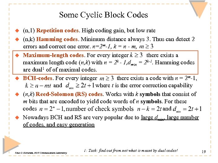 Some Cyclic Block Codes u u u (n, 1) Repetition codes. High coding gain,