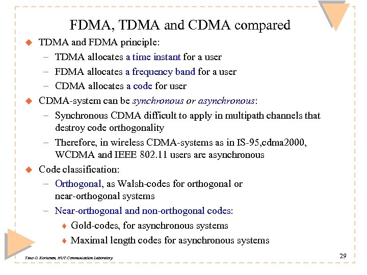FDMA, TDMA and CDMA compared u u u TDMA and FDMA principle: – TDMA