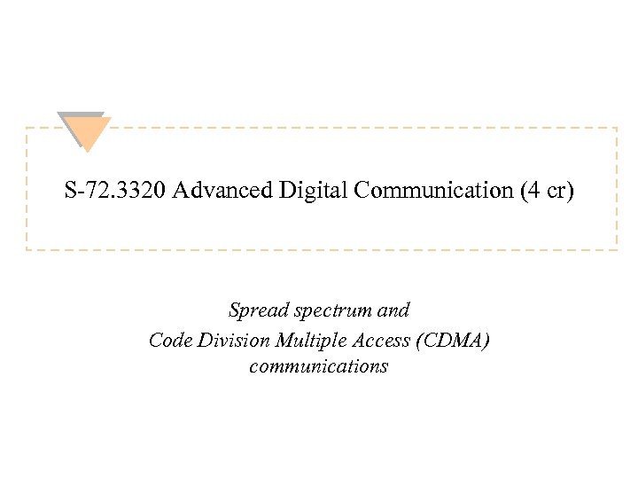 S-72. 3320 Advanced Digital Communication (4 cr) Spread spectrum and Code Division Multiple Access