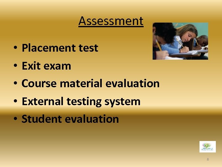 Assessment • • • Placement test Exit exam Course material evaluation External testing system