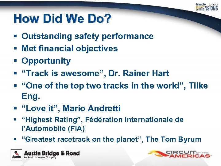 How Did We Do? § § § Outstanding safety performance Met financial objectives Opportunity