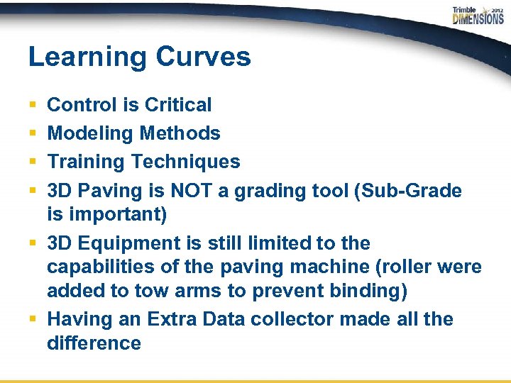 Learning Curves § § Control is Critical Modeling Methods Training Techniques 3 D Paving
