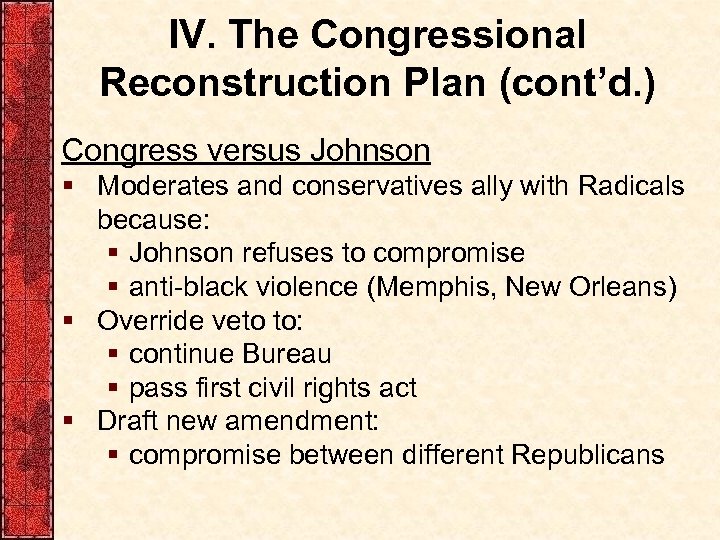 IV. The Congressional Reconstruction Plan (cont’d. ) Congress versus Johnson § Moderates and conservatives