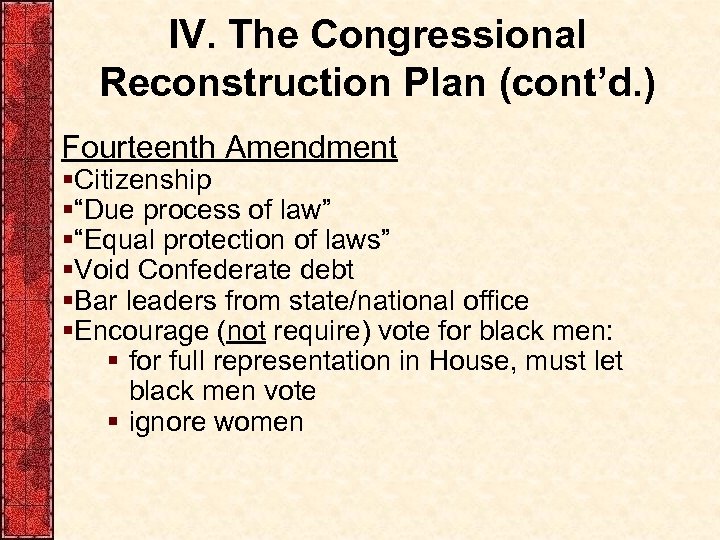 IV. The Congressional Reconstruction Plan (cont’d. ) Fourteenth Amendment §Citizenship §“Due process of law”