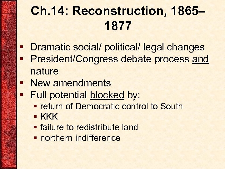 Ch. 14: Reconstruction, 1865– 1877 § Dramatic social/ political/ legal changes § President/Congress debate