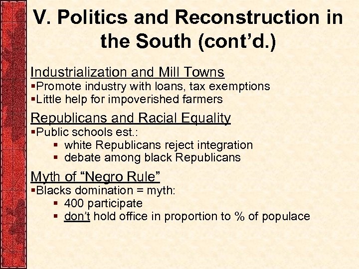 V. Politics and Reconstruction in the South (cont’d. ) Industrialization and Mill Towns §Promote