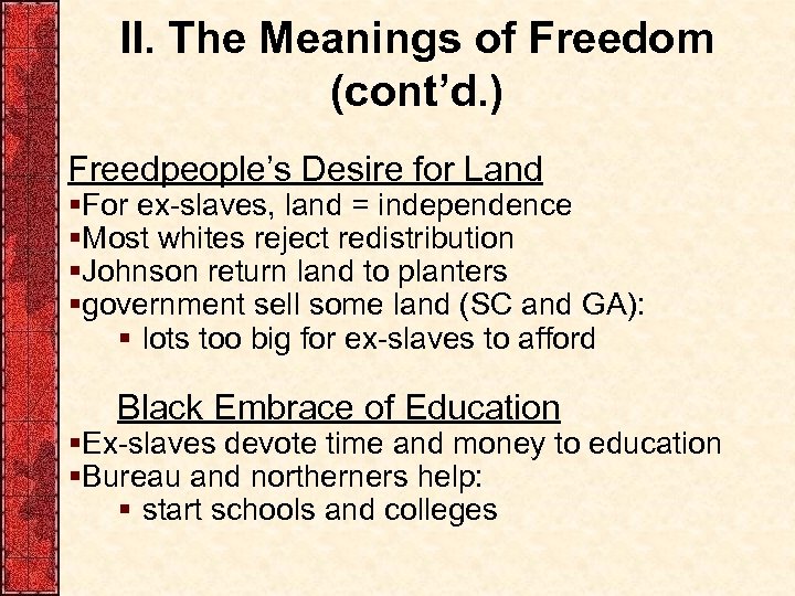 II. The Meanings of Freedom (cont’d. ) Freedpeople’s Desire for Land §For ex-slaves, land