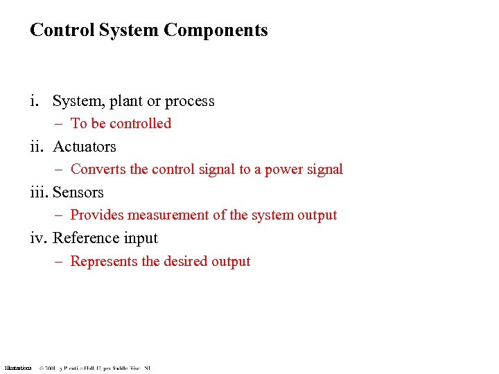 Control System Components i. System, plant or process – To be controlled ii. Actuators