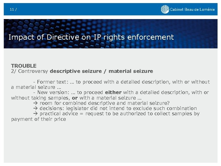 11 / Impact of Directive on IP rights enforcement TROUBLE 2/ Controversy descriptive seizure