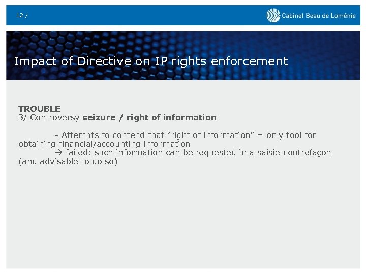 12 / Impact of Directive on IP rights enforcement TROUBLE 3/ Controversy seizure /