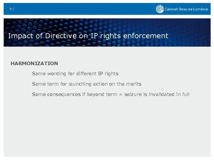 9 / Impact of Directive on IP rights enforcement HARMONIZATION Same wording for different