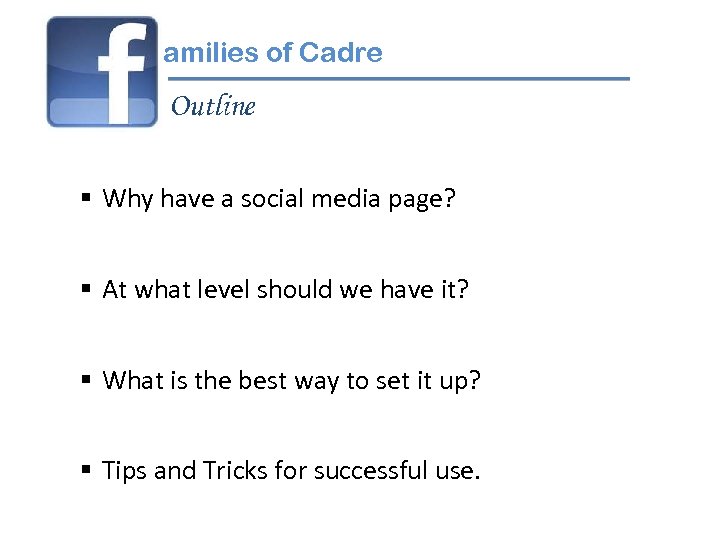 amilies of Cadre Outline § Why have a social media page? § At what