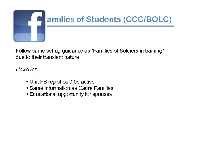 amilies of Students (CCC/BOLC) Follow same set-up guidance as “Families of Soldiers in training”
