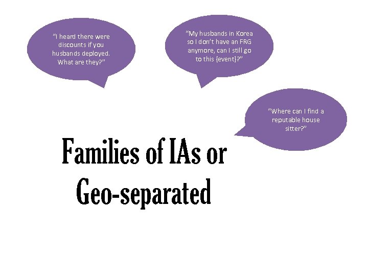 “I heard there were discounts if you husbands deployed. What are they? ” “My