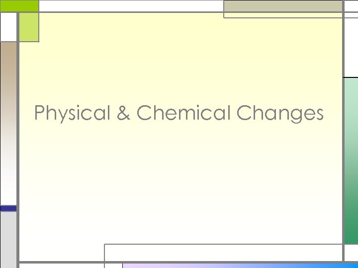 Physical & Chemical Changes 