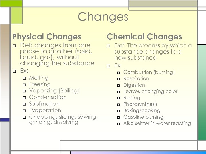 Changes Physical Changes Chemical Changes □ Def: changes from one phase to another (solid,
