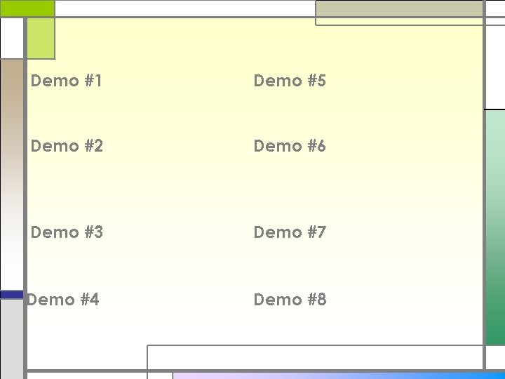 Demo #1 Demo #5 Demo #2 Demo #6 Demo #3 Demo #7 Demo #4