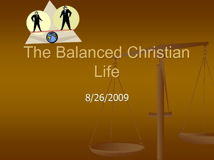 The Balanced Christian Life 8/26/2009 