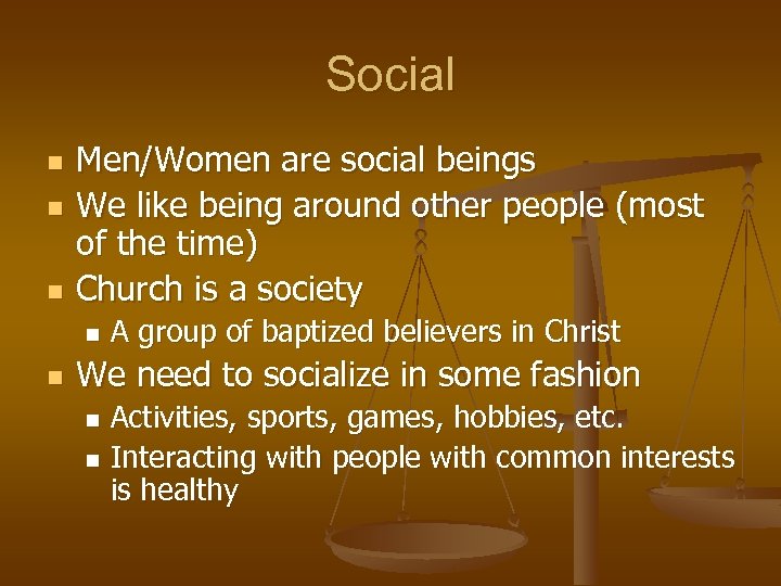 Social n n n Men/Women are social beings We like being around other people