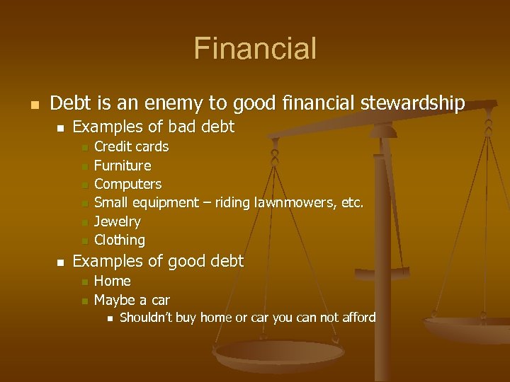 Financial n Debt is an enemy to good financial stewardship n Examples of bad