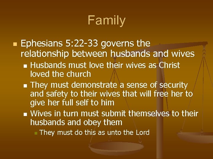 Family n Ephesians 5: 22 -33 governs the relationship between husbands and wives Husbands