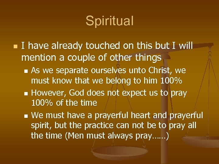 Spiritual n I have already touched on this but I will mention a couple