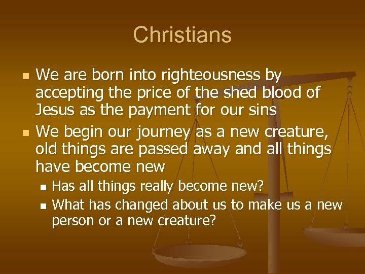 Christians n n We are born into righteousness by accepting the price of the