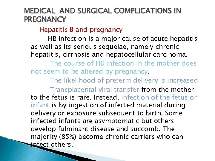 MEDICAL AND SURGICAL COMPLICATIONS IN PREGNANCY Hepatitis B and pregnancy HB infection is a