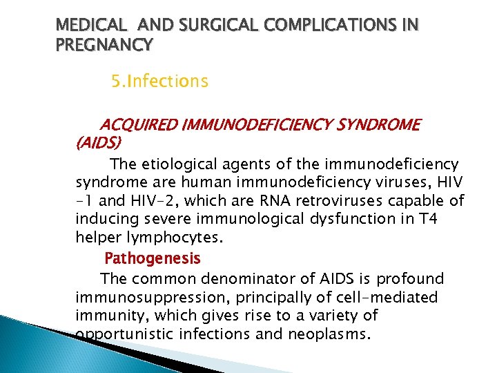 MEDICAL AND SURGICAL COMPLICATIONS IN PREGNANCY 5. Infections ACQUIRED IMMUNODEFICIENCY SYNDROME (AIDS) The etiological