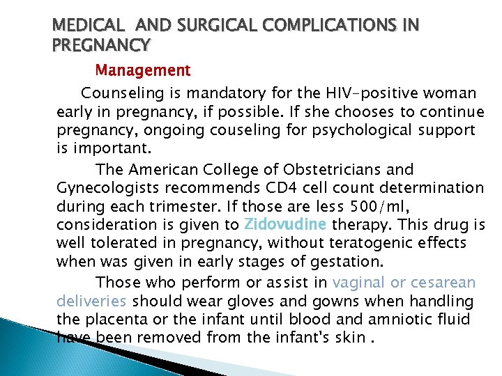 MEDICAL AND SURGICAL COMPLICATIONS IN PREGNANCY Management Counseling is mandatory for the HIV-positive woman