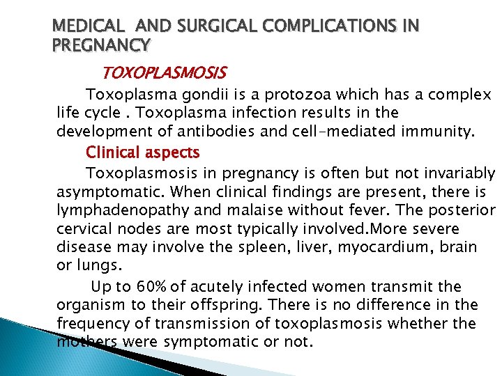 MEDICAL AND SURGICAL COMPLICATIONS IN PREGNANCY TOXOPLASMOSIS Toxoplasma gondii is a protozoa which has