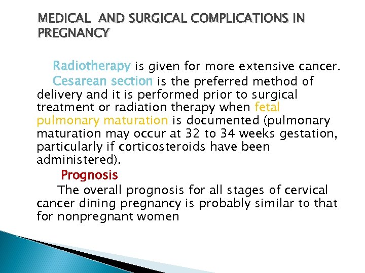 MEDICAL AND SURGICAL COMPLICATIONS IN PREGNANCY Radiotherapy is given for more extensive cancer. Cesarean