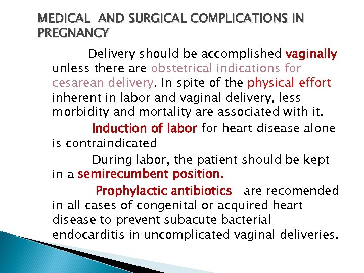 MEDICAL AND SURGICAL COMPLICATIONS IN PREGNANCY Delivery should be accomplished vaginally unless there are