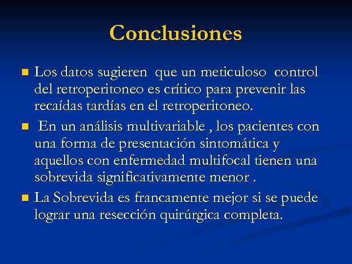 Conclusiones Los datos sugieren que un meticuloso control del retroperitoneo es crítico para prevenir