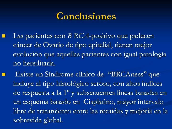 Conclusiones n n Las pacientes con B RCA-positivo que padecen cáncer de Ovario de