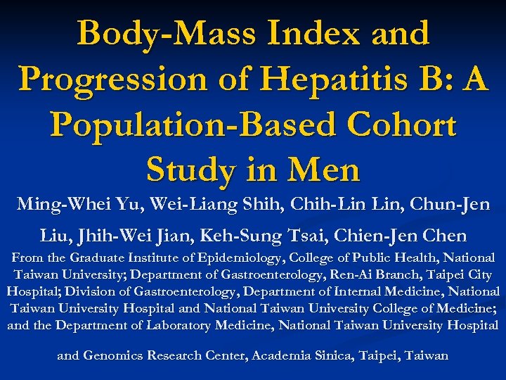 Body-Mass Index and Progression of Hepatitis B: A Population-Based Cohort Study in Men Ming-Whei