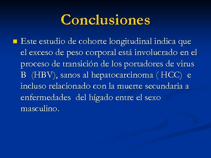 Conclusiones n Este estudio de cohorte longitudinal indica que el exceso de peso corporal