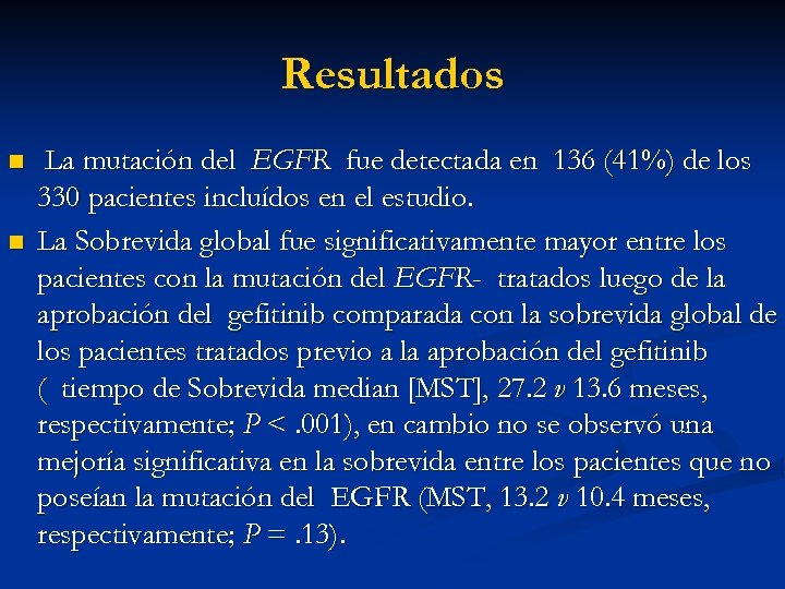 Resultados n n La mutación del EGFR fue detectada en 136 (41%) de los