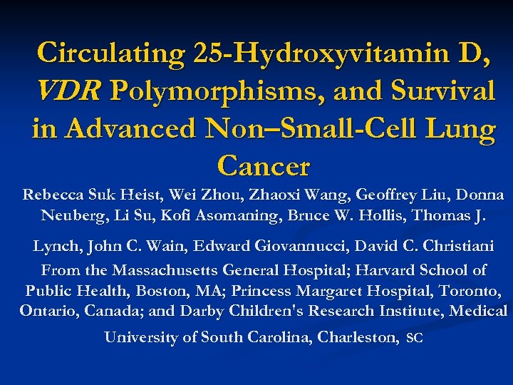 Circulating 25 -Hydroxyvitamin D, VDR Polymorphisms, and Survival in Advanced Non–Small-Cell Lung Cancer Rebecca