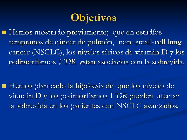 Objetivos n Hemos mostrado previamente; que en estadíos tempranos de cáncer de pulmón, non–small-cell